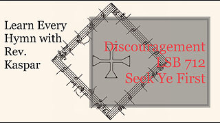712 Seek Ye First – Discouragement copyright issues ( Lutheran Service Book )