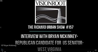 #157-Interview with Bryan McKinney-Republican Candidate for US Senator-WV