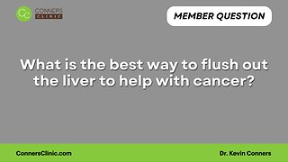 What is the best way to flush out the liver to help with cancer?