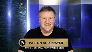 Patton and Prayer | Give Him 15: Daily Prayer with Dutch | February 6, 2023