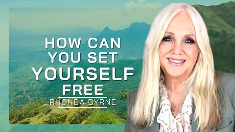 How Can You Set Yourself Free | Rhonda Byrne