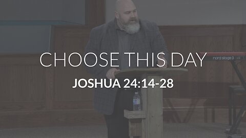 Choose This Day (Joshua 24:14-28)