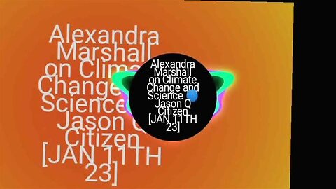 Alexandra Marshall on Climate Change and Science 🌐 Jason Q Citizen [JAN 11TH 23]