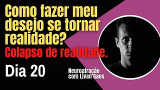 Como utilizar a Neuroatração para colapsar a realidade e seu desejo / 365 Dias de Prosperidade 020