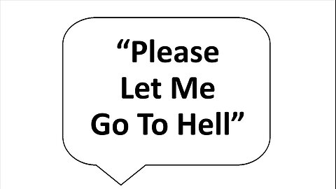"Please Let Me Go To Hell"