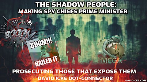 BOOM!!! NAILED IT! The Shadow People: Making Spy Chiefs Prime Minister - Prosecuting Those That Expose Them