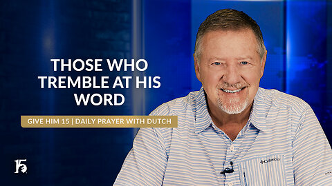 Those Who Tremble At His WORD | Give Him 15: Daily Prayer with Dutch | June 3, 2024