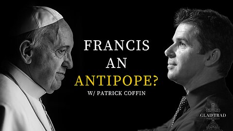 The Case for Antipope Francis w/ Patrick Coffin | Trad Chat 11