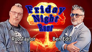 Friday Night Rant with Ben Edtl & Rob Taylor