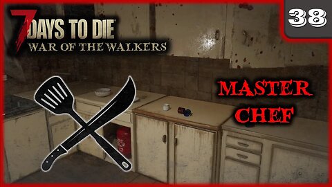 Master Chef - 7 Days to Die Gameplay | War Of The Walkers | Ep 38