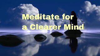 Meditate for a clearer mind