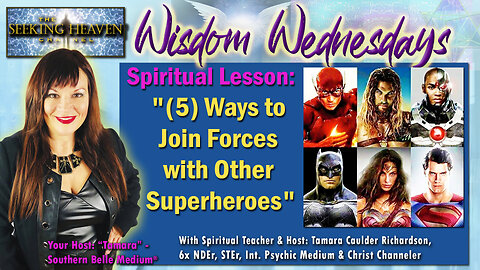 “5 Ways to Join Forces with Other Superheroes” – Tamara Caulder Richardson, Spiritual Teacher