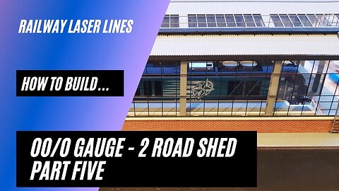Railway Laser Lines | How To Build | Two Road Shed | Part 5 - Fitting The Roof Parts