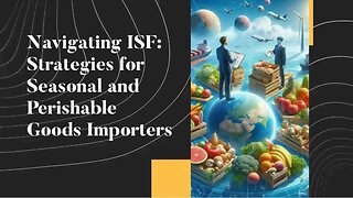 ISF Considerations for Seasonal and Perishable Goods