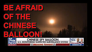 BE AFRAID OF THE CHINESE BALLOON!