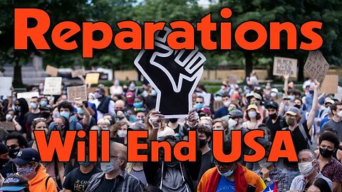Reparations are COMING - The Reasons Why it will destroy this country AND THE WORLD
