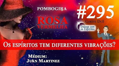 Cortes DcE #295 *Os Caboclos e os Pretos Velhos tem diferentes vibrações?*Pombo Gira Rosa Vermelha