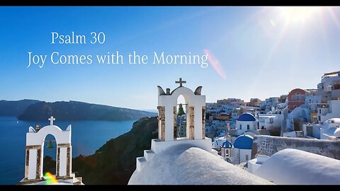 Joy Comes with the Morning - Psalm 30 - La alegría viene con la mañana #Psalm #Psalms