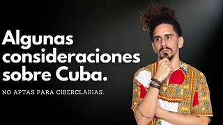 Algunas consideraciones sobre Cuba. No aptas para ciberclarias.