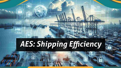 Navigating the Automated Export System (AES): Streamlining Export Processes in Shipping