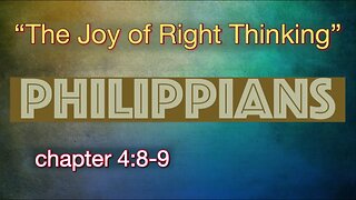 Philippians 4:8-9 | "The Joy of Right Thinking"