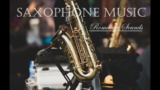 Romantic Saxophone Music - Relaxing Sounds - Wonderful Music