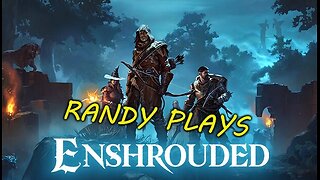 Randy Plays: Enshrouded