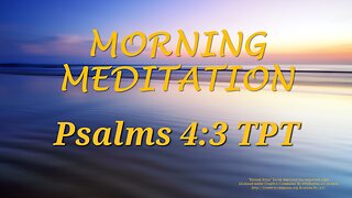 Morning Meditation -- Psalm 4 verse 3 TPT