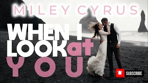 Miley Cyrus | When I Look At You | Wedding Song | Lyric Video