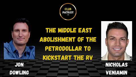Jon Dowling & Nicholas Veniamin The Middle East Abolishment Of The Petrodollar To Kickstart The RV