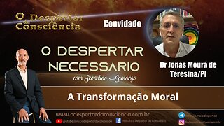 O DESPERTAR NECESSÁRO - A TRANSFORMAÇÃO MORAL