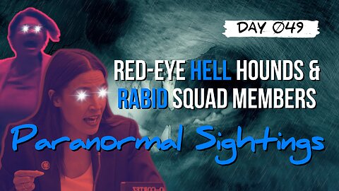 Day 049 | Paranormal Friday! China Spy Balloon // Red Eye'd Hell-Hound in MO, Rabid Squad Members DC