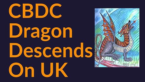 CBDC Dragon Descending On The UK