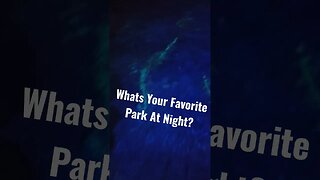 What's Your Favorite Park At Night?