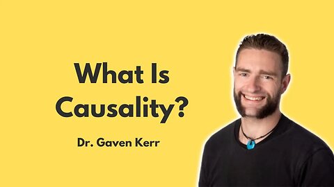 What Is Causality? w/ Dr. Gaven Kerr