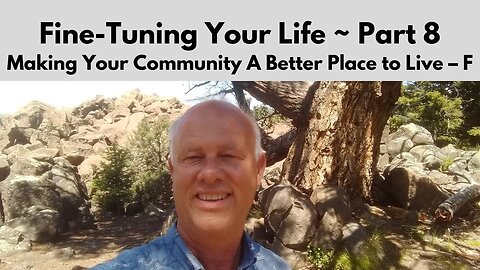 Fine-Tuning Your Life - Part 8 / Making Your Community A Better Place to Live - F