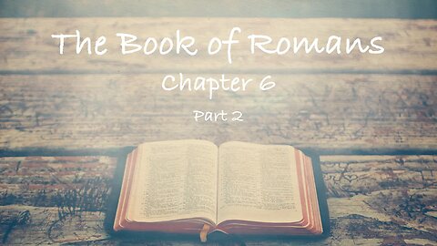 Romans Chapter 6 Study- Part 2