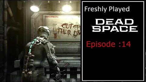 Freshly Played: Dead Space - Episode 14