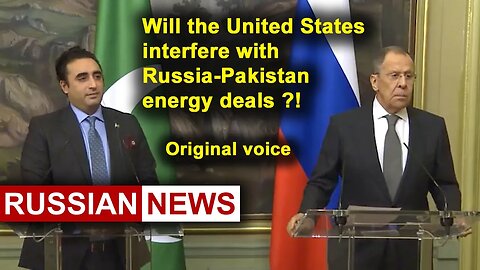 Will the United States interfere with Russia-Pakistan energy deals?! Lavrov, Bilawal Zardari. RU