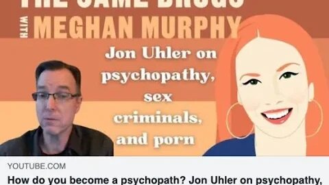 How do you become a psychopath? An interview with Jon Uhler on psychopathy, sex criminals, and porn