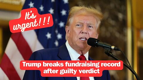 Trump breaks fundraising record after guilty verdict