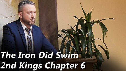 The Iron Did Swim | 2nd Kings - Chapter 6 (Pastor Joe Jones) Sunday-PM