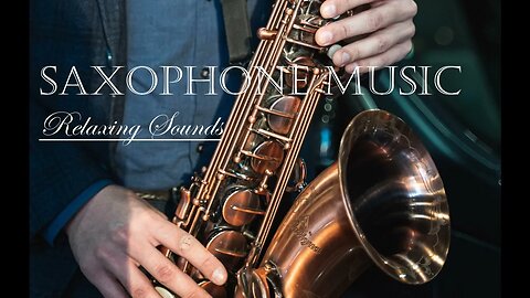 Amazing Saxophone Music - Wonderful Sounds - Relaxing Music