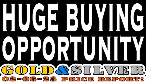 Huge Buying Opportunity 02/06/23 Gold & Silver Price Report