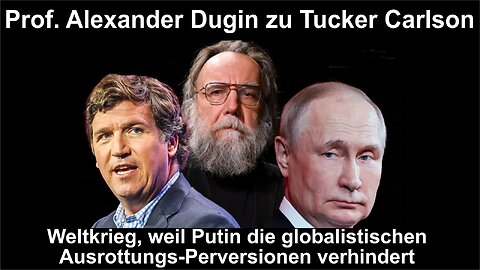 Dugins Offenbarung: Weltkrieg, weil Putin die globalistischen Ausrottungs-Perversionen verhindert