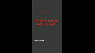 The Bidens when/if Trump gets in in 2024 *listen to the sound