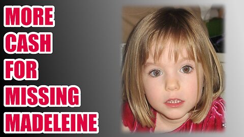 Missing Madeleine Case Gets MORE Cash #Madeleine #madeleinemccan