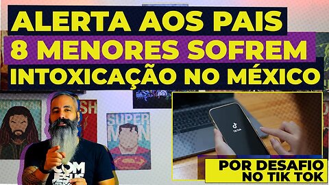 Alerta aos pais! DESAFIO DO TIK TOK: oito menores sofrem intoxicação no México.