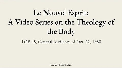 Theology of the Body Audience 45 | Le Nouvel Esprit Commentary on TOB