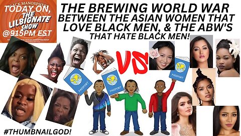 THE BREWING WORLD WAR BETWEEN THE ASIAN WOMAN THAT LOVE BLACK MEN, & THE ABW'S THAT HATE BLACK MEN!